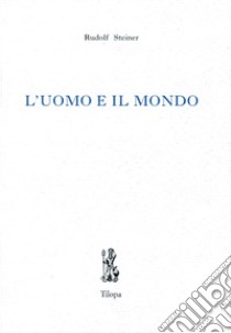 L'uomo e il mondo libro di Steiner Rudolf; Fuga P. (cur.)