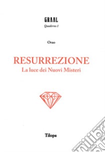 Resurrezione. La luce dei nuovi misteri libro di Orao