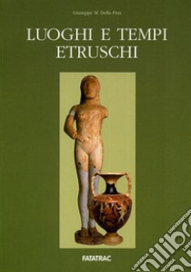 Luoghi e tempi etruschi libro di Della Fina Giuseppe M.