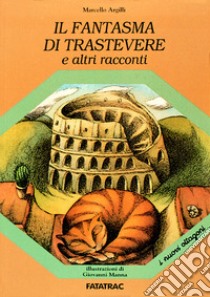 Il fantasma di Trastevere e altri racconti libro di Argilli Marcello