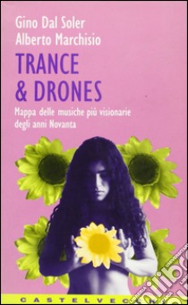 Trance & Drones. Mappa delle musiche più visionarie degli anni Novanta libro di Dal Soler Gino; Marchisio Alberto