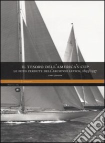 Il tesoro dell'America's Cup. Le foto perdute dell'Archivio Levick 1893-1937 libro di Jobson Gary