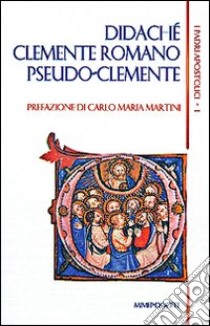 I padri apostolici. Vol. 1: Didachè-Clemente Romano-Pseudo-Clemente libro