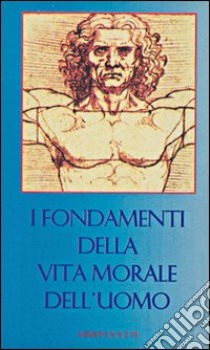 I fondamenti della vita morale dell'uomo libro di Astrua Massimo