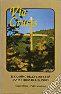 Via crucis. Il cammino della croce con santa Teresa de Los Andes libro