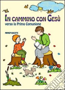 In cammino con Gesù verso la prima comunione libro