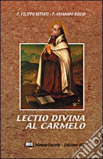 Lectio divina al carmelo libro di Bettati Filippo; Rosso Armando