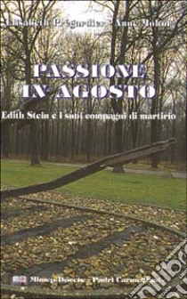 Passione in agosto. Edith Stein e i suoi compagni di martirio libro di Prégardier Elisabeth; Mohr Anna