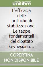 L'efficacia delle politiche di stabilizzazione. Le tappe fondamentali del dibattito keynesiano monetarista libro di Marzovilla Olga