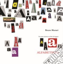 Alfabetiere. Facciamo insieme un libro da leggere libro di Munari Bruno