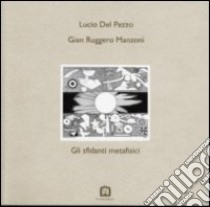 Gli sfidanti metafisici libro di Manzoni G. Ruggero; Del Pezzo Lucio