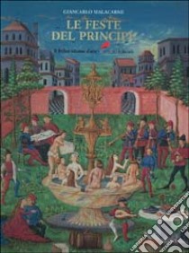 Le feste del principe. Giochi, divertimenti, spettacoli a corte libro di Malacarne Giancarlo