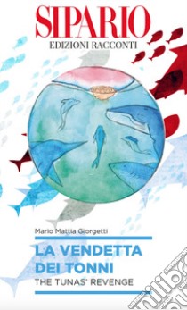 La vendetta dei tonni. Ediz. italiana e inglese libro di Giorgetti Mario Mattia