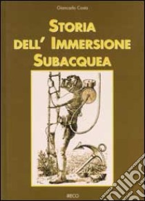 Storia dell'immersione subacquea libro di Costa Giancarlo