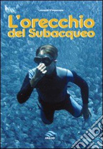 L'orecchio del subacqueo libro di D'Imporzano Leonardo