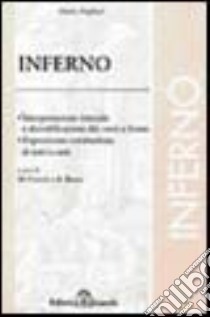 Divina Commedia. Inferno. Interpretazione letterale e decodificazione dei versi a fronte. Esposizione e commento di tutti i canti libro di Alighieri Dante