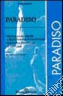 Divina Commedia. Paradiso. Interpretazione letterale e decodificazione dei versi a fronte. Esposizione e commento di tutti i canti libro di Alighieri Dante