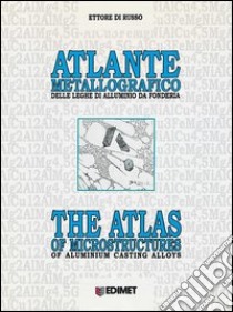 Atlante metallografico delle leghe di alluminio da fonderia. Ediz. italiana e inglese libro di Di Russo Ettore