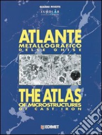 Atlante metallografico delle ghise. Ediz. italiana e inglese libro di Pivetti Gianni