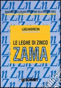 Le leghe di zinco-zama libro di Andreoni Luigi