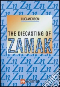 The diecasting of zamak libro di Andreoni Luigi