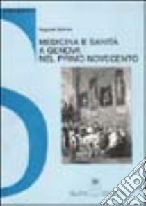 Medicina e sanità a Genova nel primo Novecento libro di Molinari Augusta
