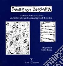 Souvenir from Yugoslavija. Escalation della distruzione dall'indipendenza slovena agli accordi di Dayton libro di Boccia Mario