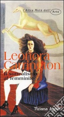 Leonora Carrington. Il surrealismo al femminile libro di Agnati Tiziana