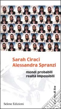 Sarah Ciracì-Alessandra Spranzi. Mondi probabili, realtà impossibili libro di Bigi D. (cur.)