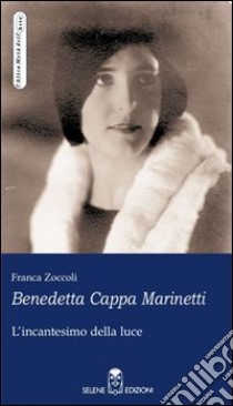 Benedetta Cappa Marinetti. L'incantesimo della luce libro di Zoccoli Franca