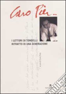 Caro Pier... I lettori di Tondelli: ritratto di una generazione libro di Rota E. (cur.)