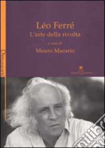 L'arte della rivolta libro di Ferré Léo; Macario M. (cur.)