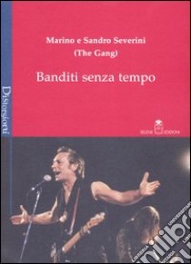 Banditi senza tempo libro di Severini Marino; Severini Sandro