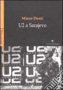 U2 a Sarajevo libro di Denti Marco