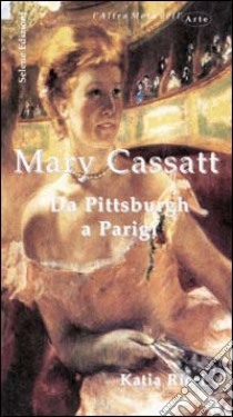 Mary Cassatt. Da Pittsburgh a Parigi libro di Ricci Katia