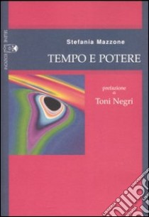 Tempo e potere. Tragitti di democrazia costituente libro di Mazzone Stefania