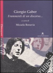 Giorgio Gaber. Frammenti di un discorso... libro di Bonavia M. (cur.)