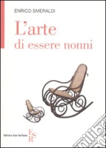 L'arte di essere nonni libro di Smeraldi Enrico