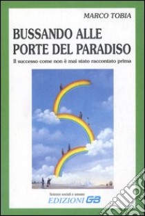 Bussando alle porte del paradiso. Il successo come non è mai stato raccontato prima libro di Tobia Marco