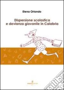 Dispersione scolastica e devianza giovanile in Calabria libro di Orlando Elena