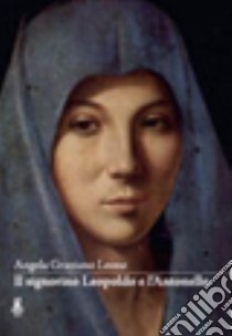 Il signorino Leopoldo e l'Antonello. Diario segreto del signorino Leopoldo Rossi incominciato all'età di dieci anni libro di Graziano Leone Angela