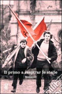 Il primo a respirar le stelle libro di Caligiuri Francesco