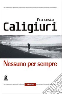 Nessuno per sempre libro di Caligiuri Francesco; Allegro P. (cur.)