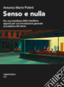 Senso e nulla. Per una metafisica della metafisica appunti per una introduzione generale al problema del senso libro di Pulerà Antonio M.