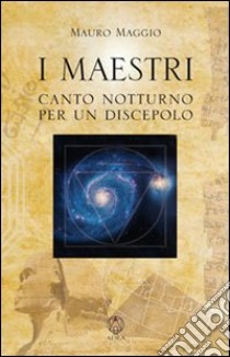 I maestri. Canto notturno per un discepolo libro di Maggio Mauro