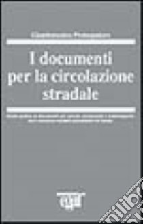 I documenti per la circolazione stradale libro di Protospataro Giandomenico