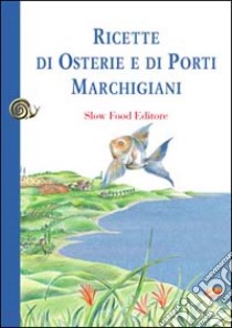 Ricette di osterie e di porti marchigiani libro di Attorre Antonio; Chiarini Valerio