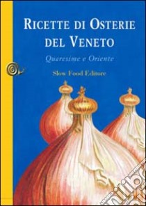 Ricette di osterie del Veneto. Quaresime e Oriente libro di Bellina Luisa