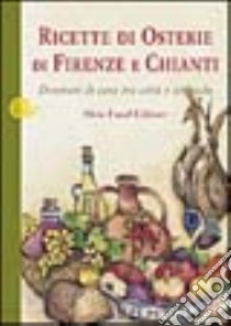 Ricette di osterie di Firenze e Chianti. Desinari di casa tra città e contado libro di Macchi Carlo; Ricci Nanni; Romanelli Leonardo