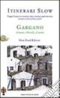 Gargano. Il mare, i boschi, il sacro libro di Attorre Antonio; Bruno Michele; Pensato Guido